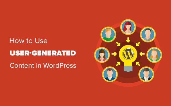 How to use user-generated content in WordPress How to use user-generated content in WordPress