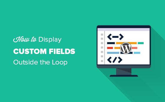 How to display custom fields outside the WordPress loop How to display custom fields outside the WordPress loop