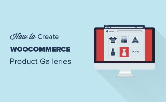 Creating product galleries in WooCommerce Creating product galleries in WooCommerce