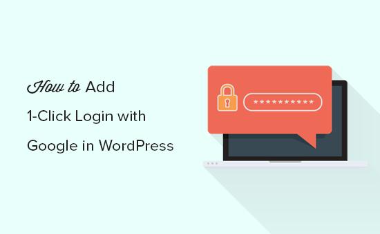 How to add one-click login with Google in WordPress How to add one-click login with Google in WordPress