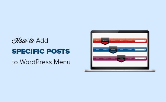Add specific posts to WordPress navigation menu Add specific posts to WordPress navigation menu