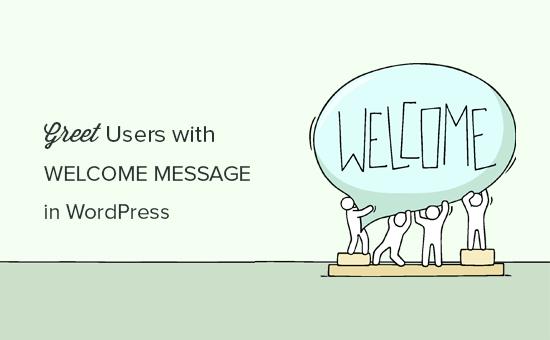 Greet users with custom welcome message in WordPress Greet users with custom welcome message in WordPress
