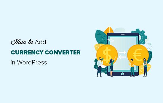 How to add a currency converter in WordPress How to add a currency converter in WordPress