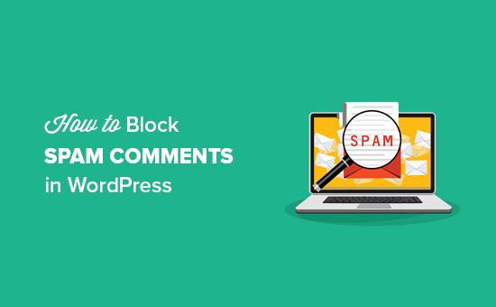 How to Block Spam Comments in WordPress How to Block Spam Comments in WordPress
