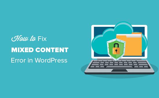How to fix the mixed content error in WordPress How to fix the mixed content error in WordPress