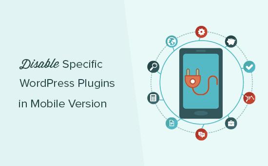 Disable specific WordPress plugins in mobile Disable specific WordPress plugins in mobile