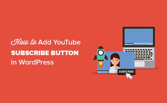 How to Add YouTube Subscribe Button in WordPress How to Add YouTube Subscribe Button in WordPress
