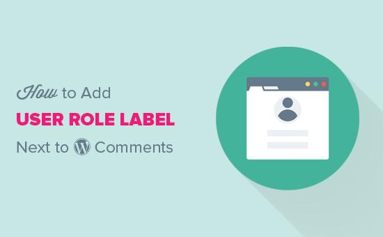 Add user role next to comments in WordPress Add user role next to comments in WordPress