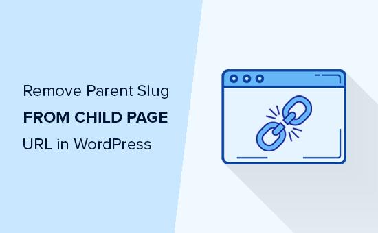 Remove parent page slug from child page URL Remove parent page slug from child page URL