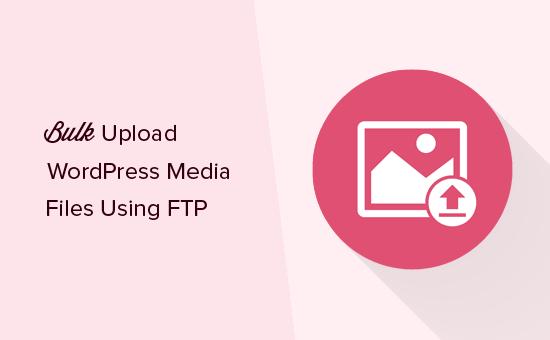 How to Bulk Upload WordPress Media Files using FTP How to Bulk Upload WordPress Media Files using FTP