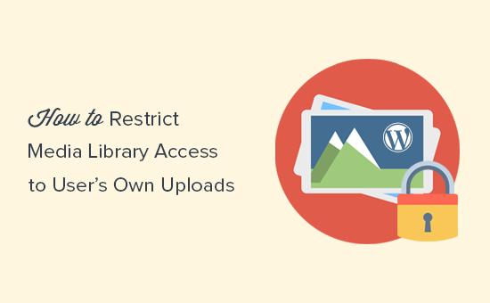 Restrict WordPress media library access to user Restrict WordPress media library access to user