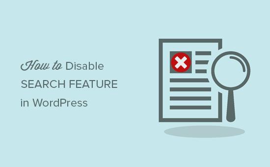 Disabling search feature in WordPress Disabling search feature in WordPress