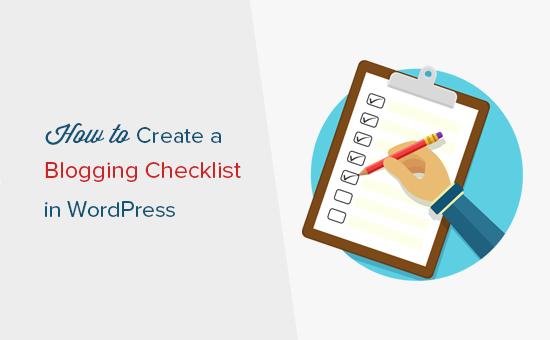 How to create a blog post checklist in WordPress How to create a blog post checklist in WordPress