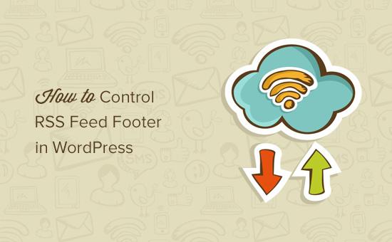 Control RSS feed footer in WordPress Control RSS feed footer in WordPress