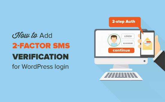 How to add 2-factor SMS verification for WordPress login How to add 2-factor SMS verification for WordPress login