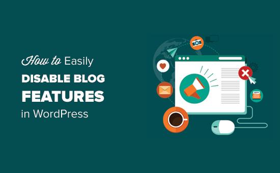How to Easily Disable Blog Features in WordPress How to Easily Disable Blog Features in WordPress