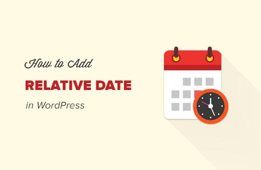 How to display relative dates in WordPress How to display relative dates in WordPress
