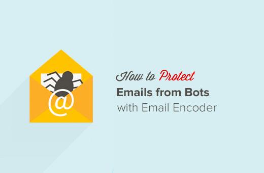 Protect Emails from Spammers with Email Encoder Protect Emails from Spammers with Email Encoder
