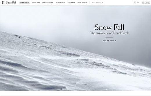 Snow Fall by New York Times was the first of this kind of storytelling on the web Snow Fall by New York Times was the first of this kind of storytelling on the web