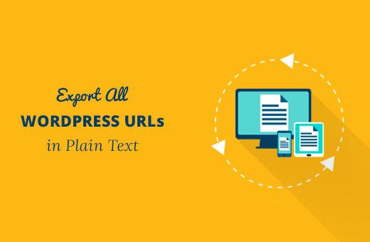 Export all WordPress URLs in plain text Export all WordPress URLs in plain text
