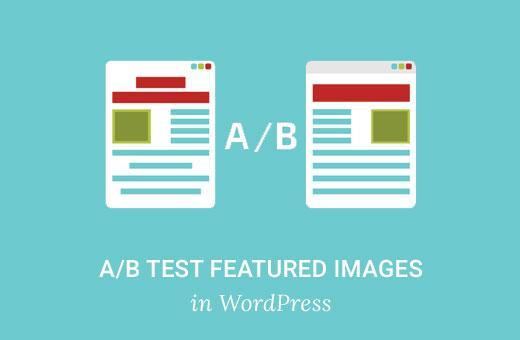 How to A/B Test Featured Images in WordPress How to A/B Test Featured Images in WordPress