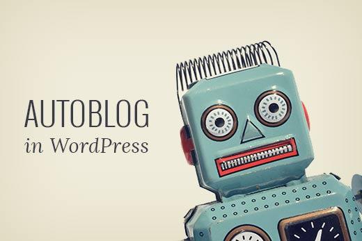 Creating Autoblog in WordPress Creating Autoblog in WordPress