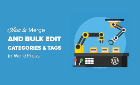 How to Merge and Bulk Edit Categories and Tags in WordPress How to Merge and Bulk Edit Categories and Tags in WordPress