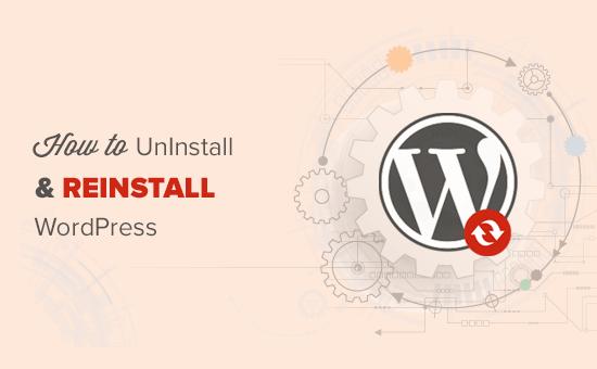 How to uninstall and reinstall WordPress How to uninstall and reinstall WordPress