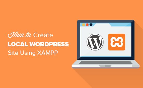 Create a local WordPress site using XAMPP Create a local WordPress site using XAMPP