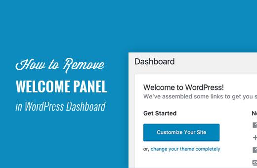 Remove welcome panel in WordPress dashboard Remove welcome panel in WordPress dashboard