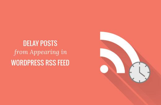 How to Delay Posts From Appearing in WordPress RSS Feed How to Delay Posts From Appearing in WordPress RSS Feed