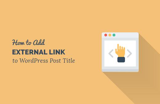 Adding External Link to WordPress Post Title Adding External Link to WordPress Post Title