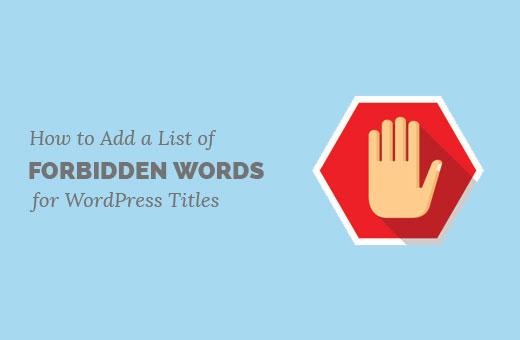 Forbidden words list for WordPress post titles Forbidden words list for WordPress post titles